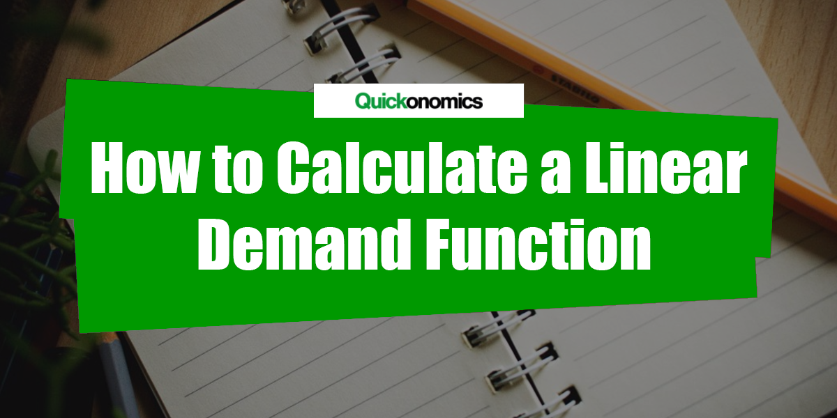 How To Calculate A Linear Demand Function Quickonomics