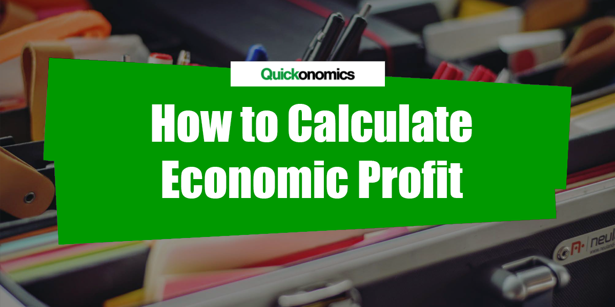 How To Calculate Economic Profit Quickonomics