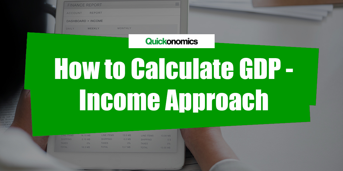 how-to-calculate-gdp-using-the-income-approach-quickonomics