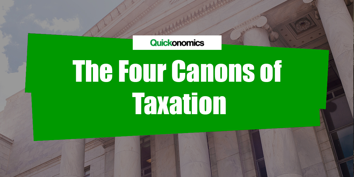 Adam Smith S Four Canons Of Taxation Quickonomics